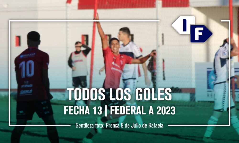 Torneo Federal A 2023 Show de goles fecha 13